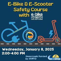 E-Bike & E-Scooter Safety Course with E-Bike Sense on Wednesday, January 8, 2025, from 2:00-4:00 PM. Generously Funded by HVPTO.